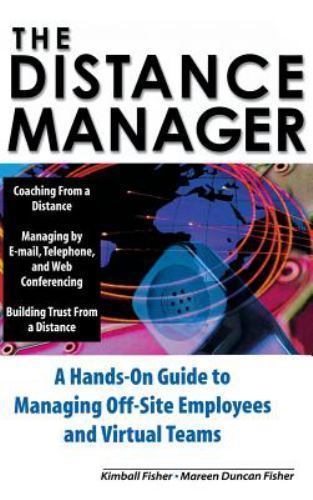 Distance Manager: a Hands on Guide to Managing off-Site Employees and Virtual...