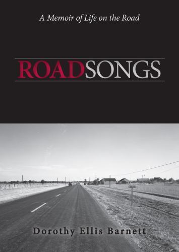 Road Songs : A Memoir of Life on the Road by Dorothy Ellis Barnett (2013, Trade