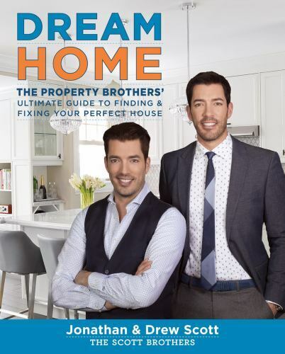 Dream Home: Property Brothers' Guide to Finding & Fixing Your Perfect House
