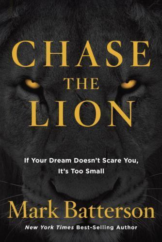 Chase the Lion : If Your Dream Doesn't Scare You, It's Too Small by Mark...
