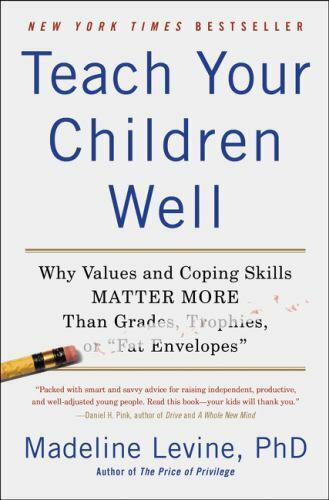 Teach Your Children Well : Why Values and Coping Skills Matter More Than Grades