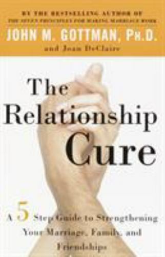 The Relationship Cure : A 5 Step Guide to Strengthening Your Marriage,...