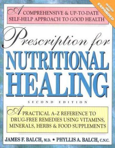 Prescription for Nutritional Healing : A Practical A-Z Reference to Drug-Free...