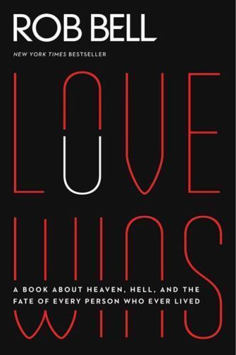 Love Wins : A Book about Heaven, Hell, and the Fate of Every Person Who Ever...