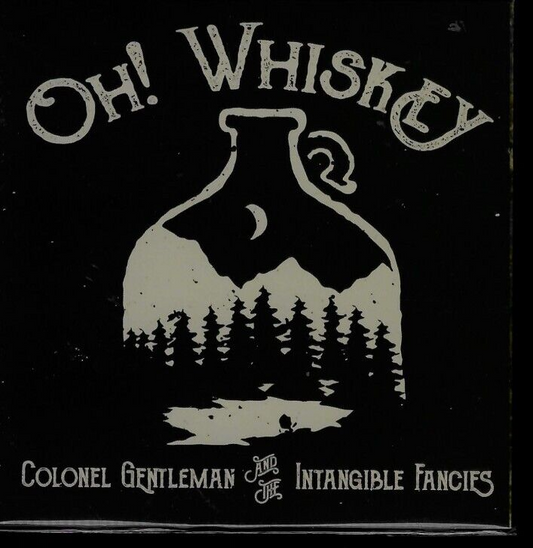 Oh! Whiskey - Colonel Gentleman and the Intangible Fancies (CD)