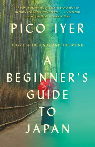 Beginner's Guide to Japan : Observations and Provocations by Pico Iyer (2020,...