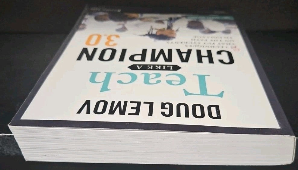 Teach Like a Champion 3. 0 : 63 Techniques That Put Students on the Path to...