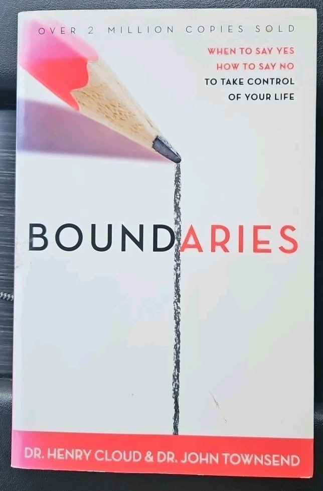 Boundaries : When to Say Yes, How to Say No, to Take Control of Your Life by...