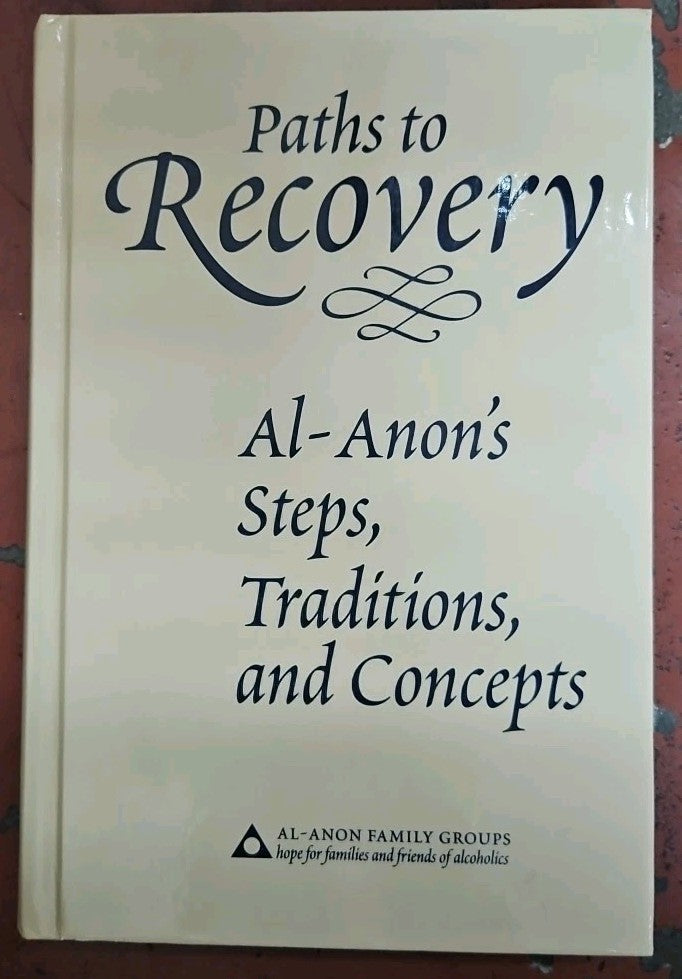 Paths to Recovery : Al-Anon's Steps, Traditions and Concepts by Alcoholics...