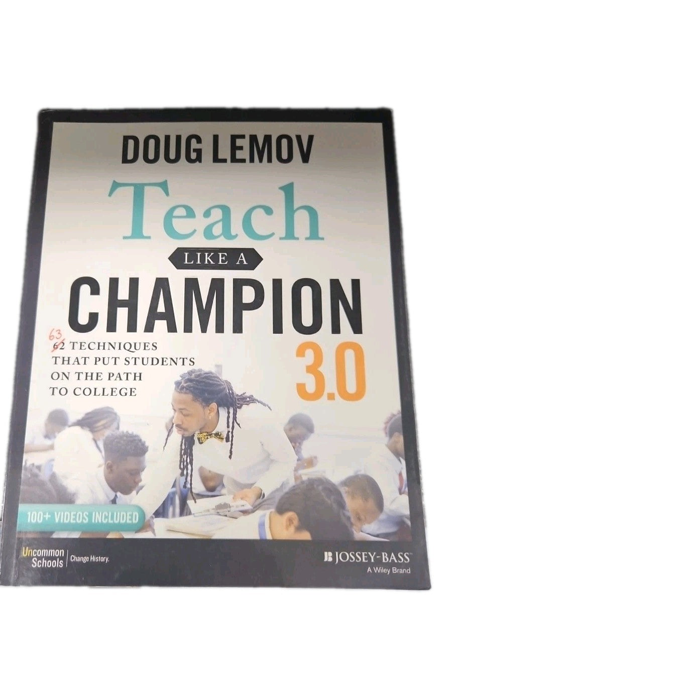 Teach Like a Champion 3. 0 : 63 Techniques That Put Students on the Path to...