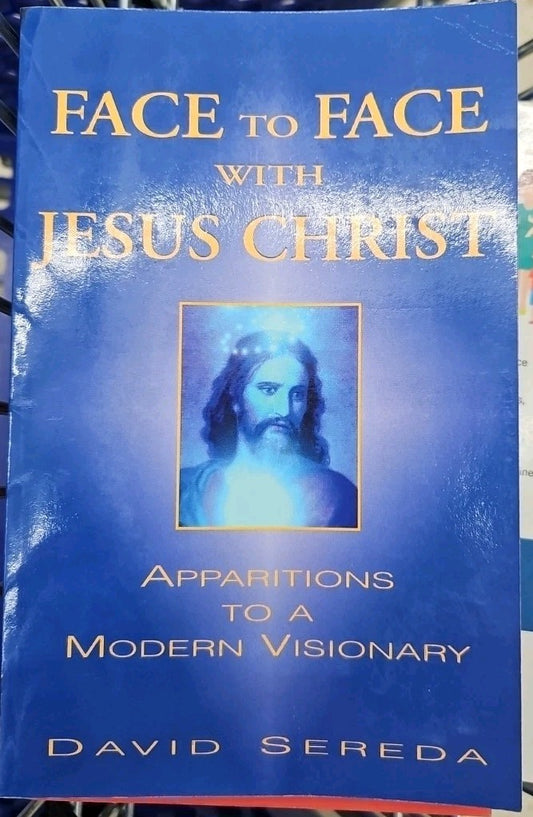 Face to Face with Jesus Christ : Apparitions to a Modern Visionary by David...