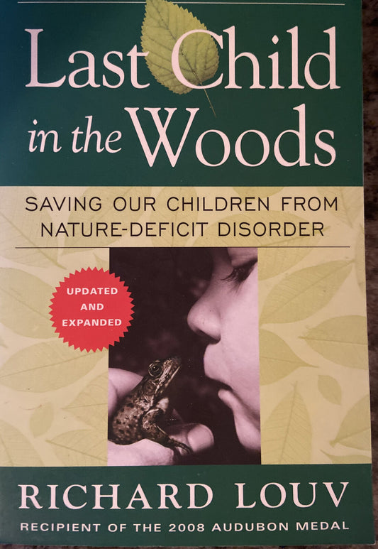Last Child in the Woods : Saving Our Children from Nature-Deficit Disorder by...