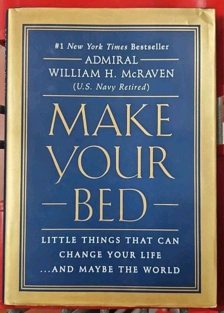 Make Your Bed : Little Things That Can Change Your Life... and Maybe the...