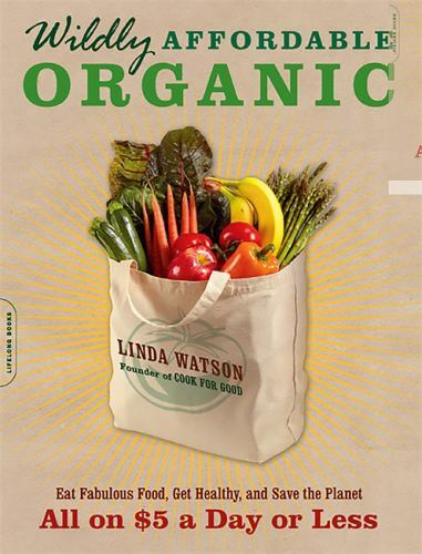 Wildly Affordable Organic : Eat Fabulous Food, Get Healthy, and Save the Planet