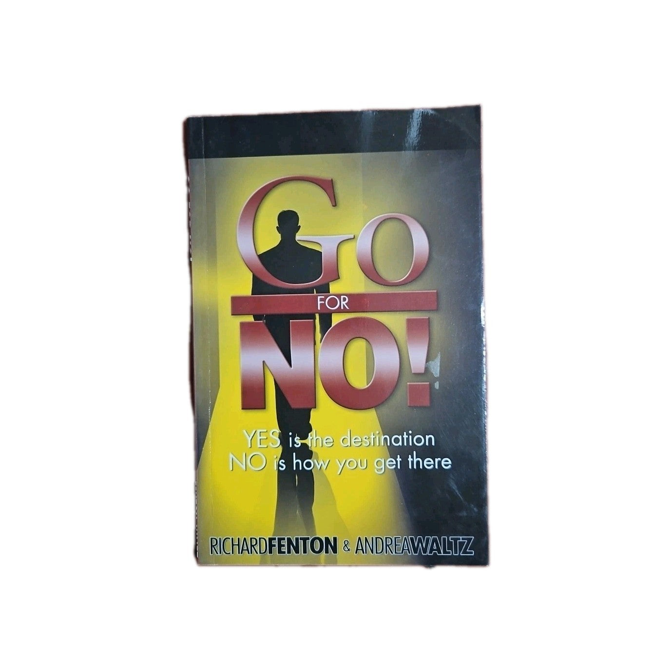Go for No! : Yes Is the Destination, No Is How You Get There by Andrea Waltz and