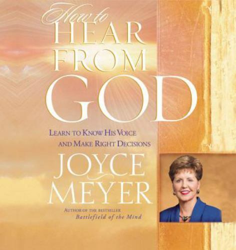 How to Hear from God : Learn to Know His Voice and Make Right Decisions by Joyce