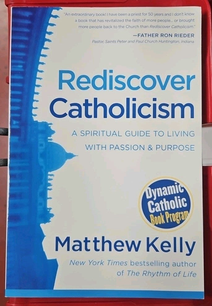 Rediscover Catholicism : A Spiritual Guide to Living with Passion and Purpose by