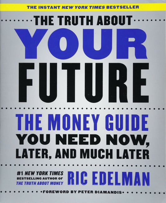 The Truth about Your Future :The Money Guide You Need Now, Later, and Much Later