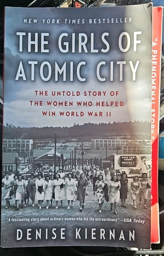 Girls of Atomic City : The Untold Story of the Women Who Helped Win World War II