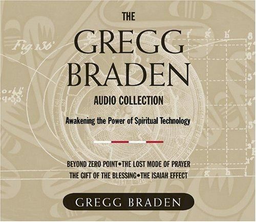 Gregg Braden Audio Collection : Awakening the Power of Spiritual Technology...