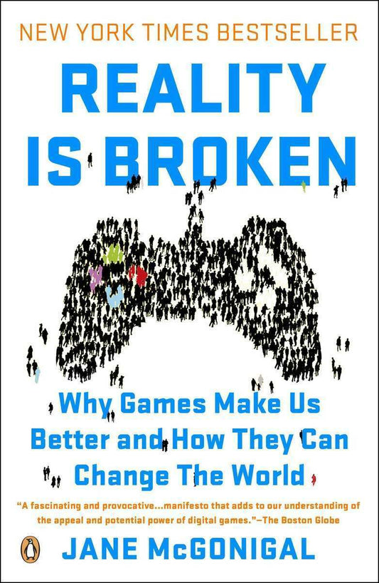 Reality Is Broken : Why Games Make Us Better and How They Can Change the World 