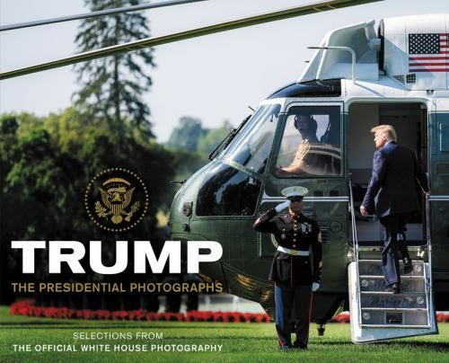 Trump : The Presidential Photographs by White House Photographers (photography)