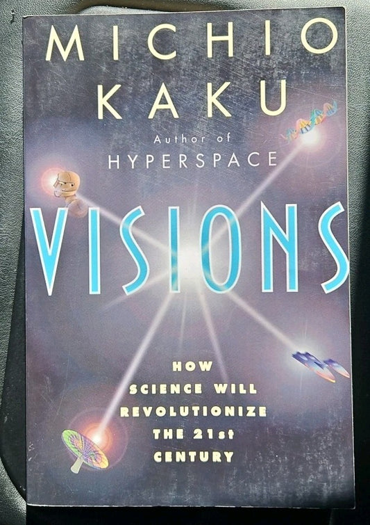 Michio Kaku VISIONS How Science Will Revolutionize 21st Century 1997