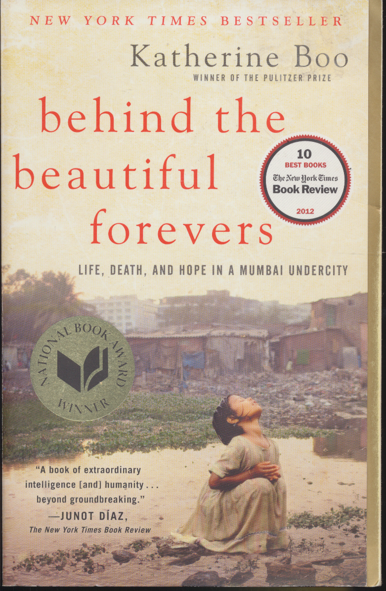 Behind the Beautiful Forevers : Life, Death, and Hope in a Mumbai Undercity by K