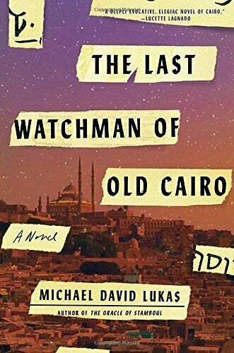 NEW - The Last Watchman of Old Cairo: A Novel by Lukas, Michael David