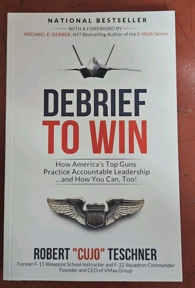 Debrief to Win : How America's Top Guns Practice Accountable Leadership......
