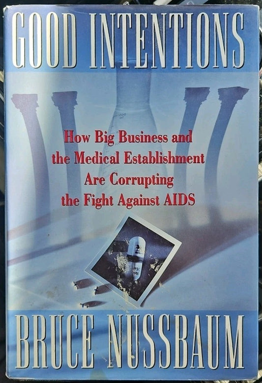 Good Intentions : How Big Business, Politics and Science Are Corrupting the...