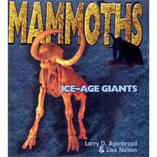 Mammoths - Ice-Age Giants - Dr. Larry D. Agenbroad & Lisa Nelson - Brand New