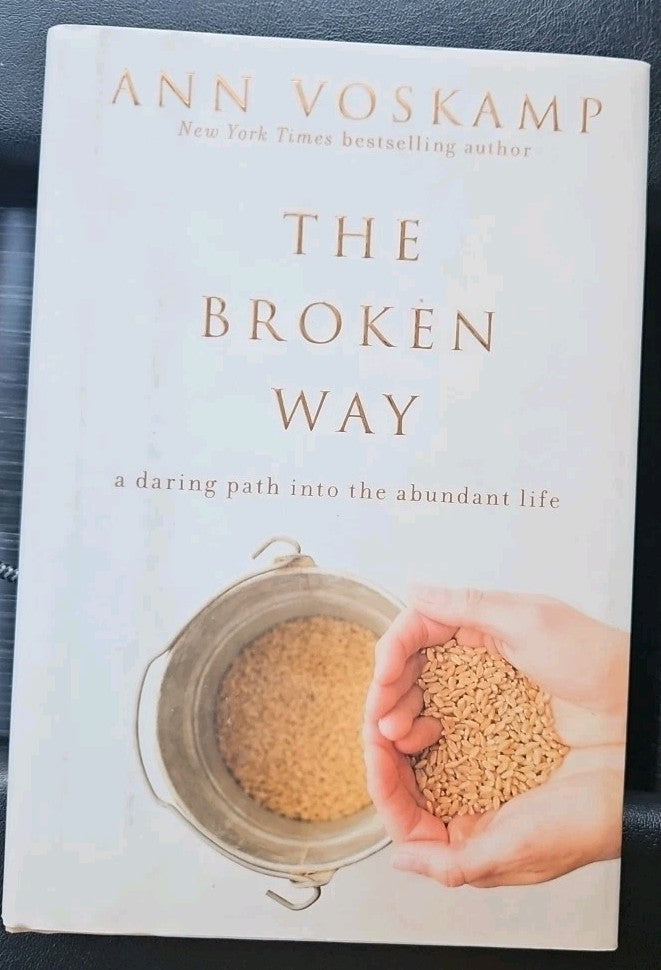Broken Way : A Daring Path into the Abundant Life by Ann Voskamp (2016,...