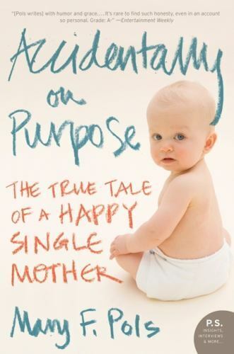 PS: Accidentally on Purpose: True Tale of a Happy Single Mother by Mary F. Pols