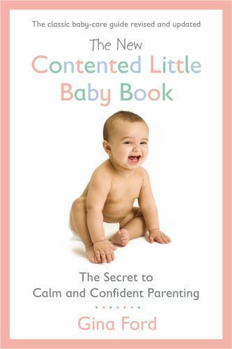 New Contented Little Baby Book : The Secret to Calm and Confident Parenting...