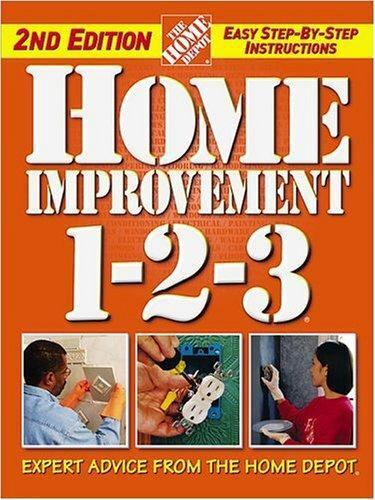 Home Improvement 1-2-3 : Expert Advice from the Home Depot by Home Depot...