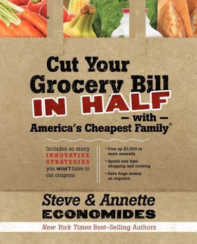 Cut Your Grocery Bill in Half with America's Cheapest Family : Includes So Many