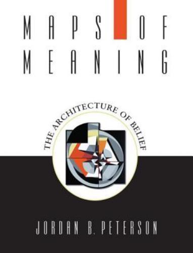 Maps of Meaning : The Architecture of Belief by Jordan B. Peterson (1999,...