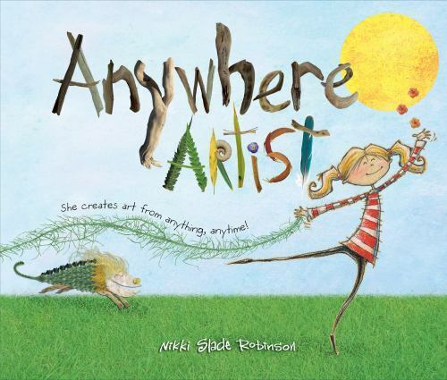Anywhere Artist by Nikki Slade Robinson (2018, Picture Book)