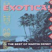 Exotica: The Best of Martin Denny by Martin Denny (CD, Nov-1990, Rhino (Label))
