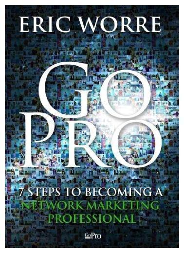 Go Pro : 7 Steps to Becoming a Network Marketing Professional by Eric Worre...