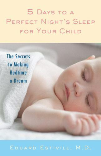 5 Days to a Perfect Night's Sleep for Your Child : The Secrets to Making...NEW
