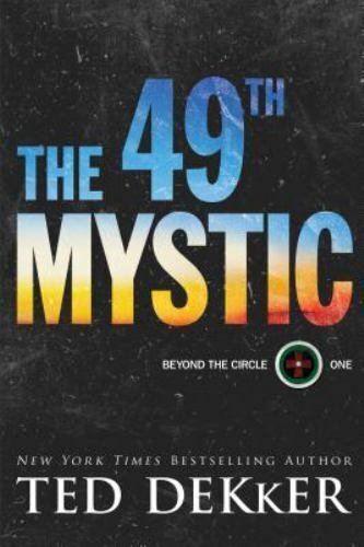 Beyond the Circle Ser.: The 49th Mystic by Ted Dekker (2018, Hardcover)