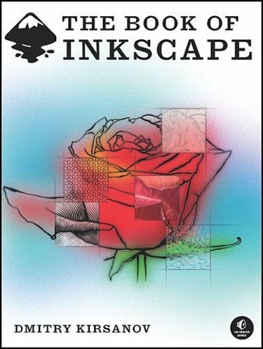 Book of Inkscape : The Definitive Guide to the Free Graphics Editor by Dmitry...