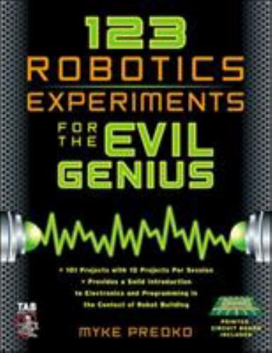 Evil Genius Ser.: 123 Robotics Experiments for the Evil Genius by Myke Predko...